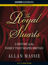 The Royal Stuarts (MP3): A History of the Family that Shaped Britain